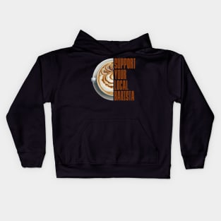 Support Your Local Barista Coffee Latte Lover Kids Hoodie